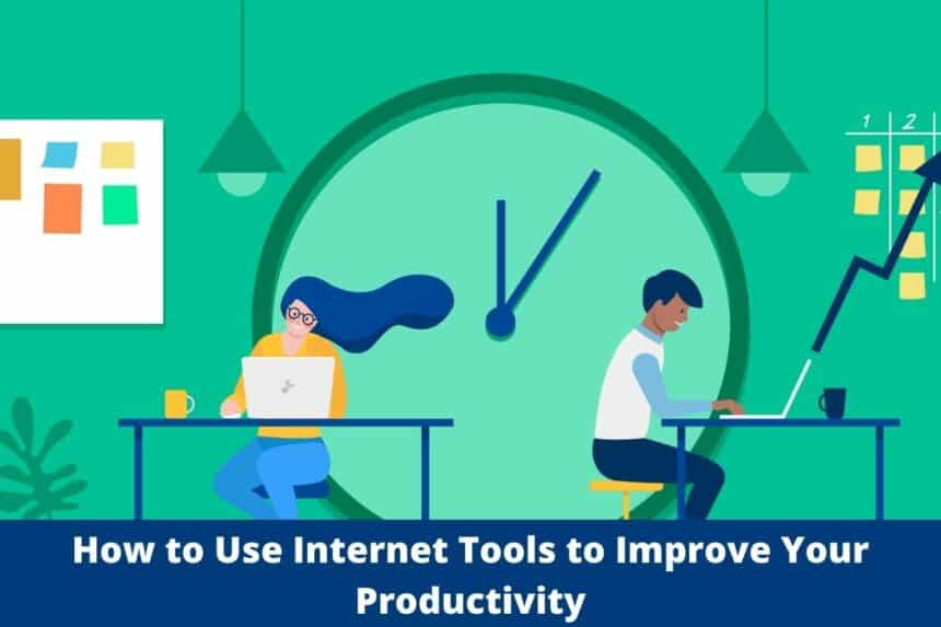 How to Use Internet Tools to Improve Your Productivity