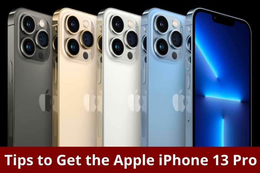 Tips to Get the Apple iPhone 13 Pro