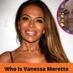 Who Is Vanessa Moretto