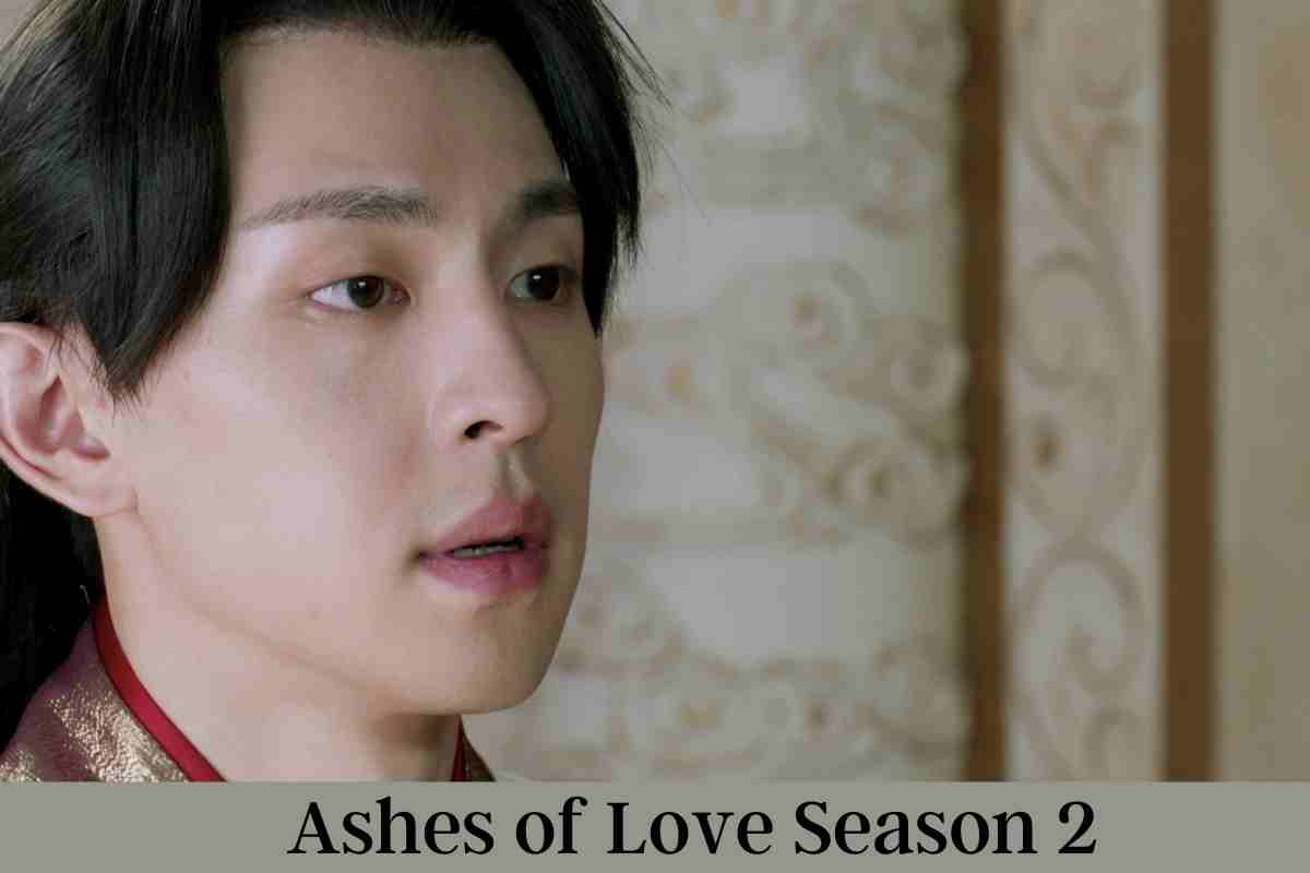 Ashes of Love Season 2 Cast