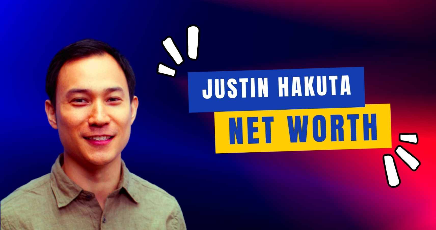 Justin Hakuta Net Worth information