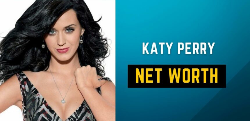 American Singer and Songwriter Katy Perry Net Worth