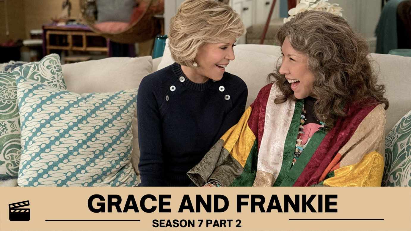 Grace and Frankie Season 7 Part 2: Release Date, Cast, Plot & All We Know So Far