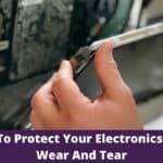 How To Protect Your Electronics From Wear And Tear