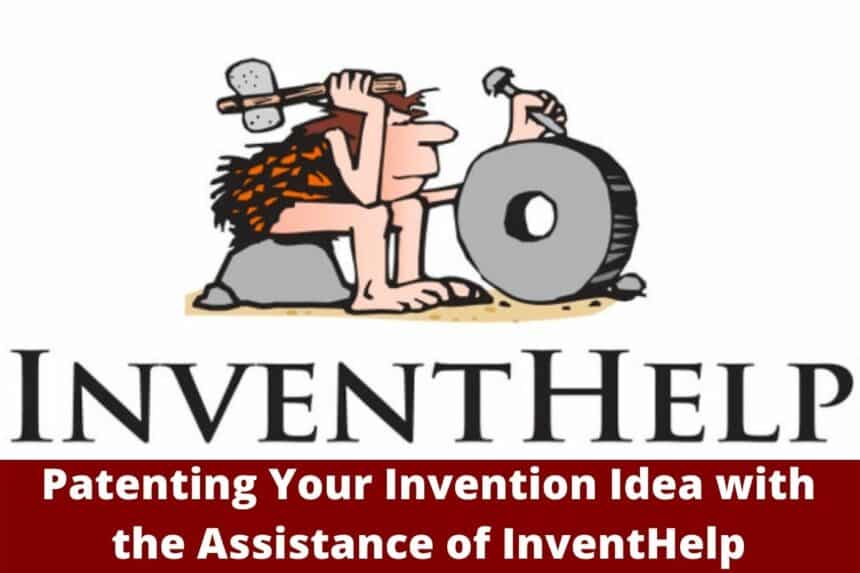 Patenting Your Invention Idea with the Assistance of InventHelp
