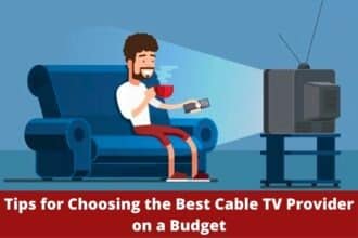 Tips for Choosing the Best Cable TV Provider on a Budget