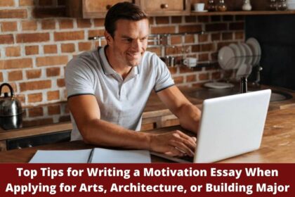 Top Tips for Writing a Motivation Essay When Applying for Arts Architecture or Building Major