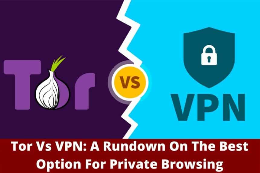 Tor Vs VPN A Rundown On The Best Option For Private Browsing