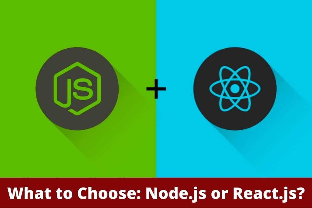 What to Choose: Node.js or React.js?