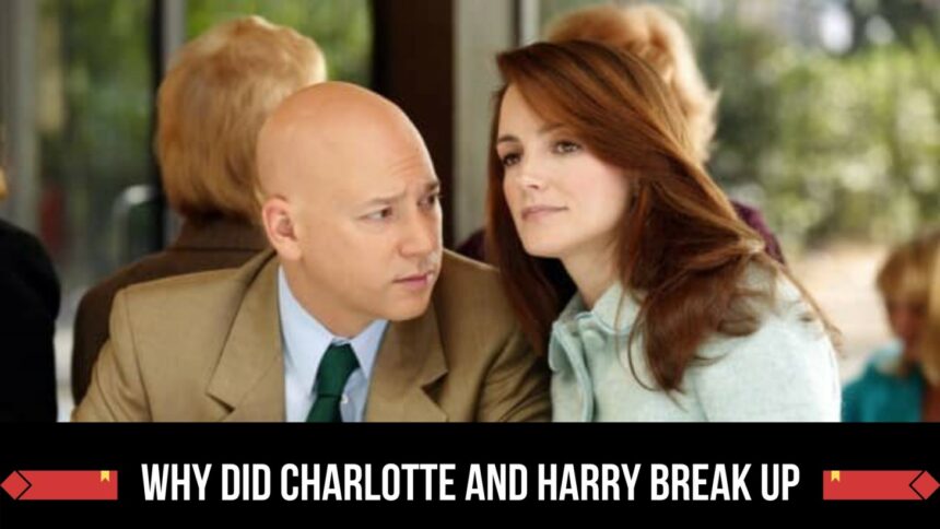 why did charlotte and harry break up
