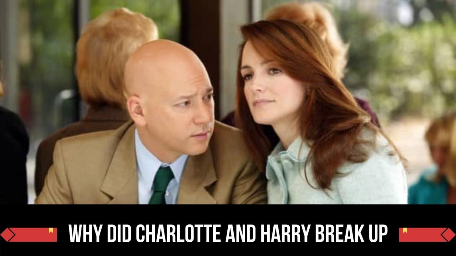Why Did Charlotte And Harry Break Up And What Episode Does Harry Break Up With Charlotte?