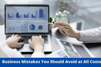 Business Mistakes You Should Avoid at All Costs