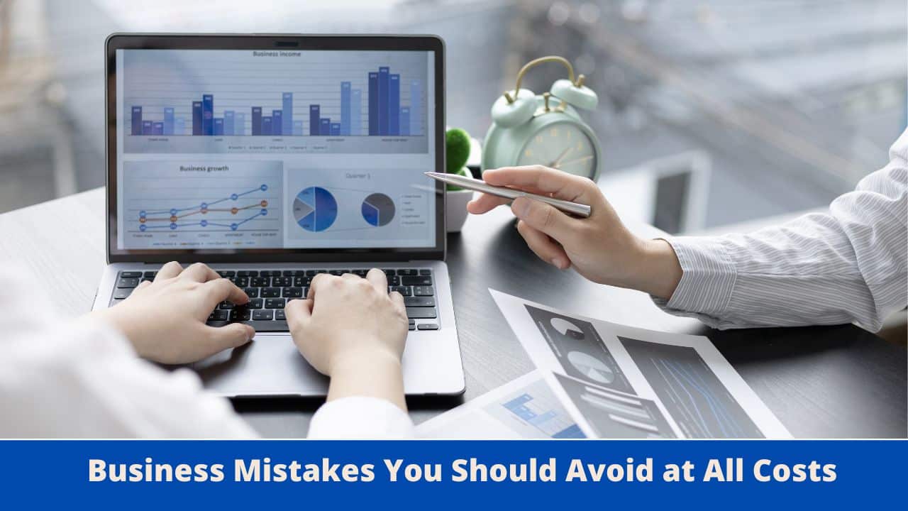 Business Mistakes You Should Avoid at All Costs