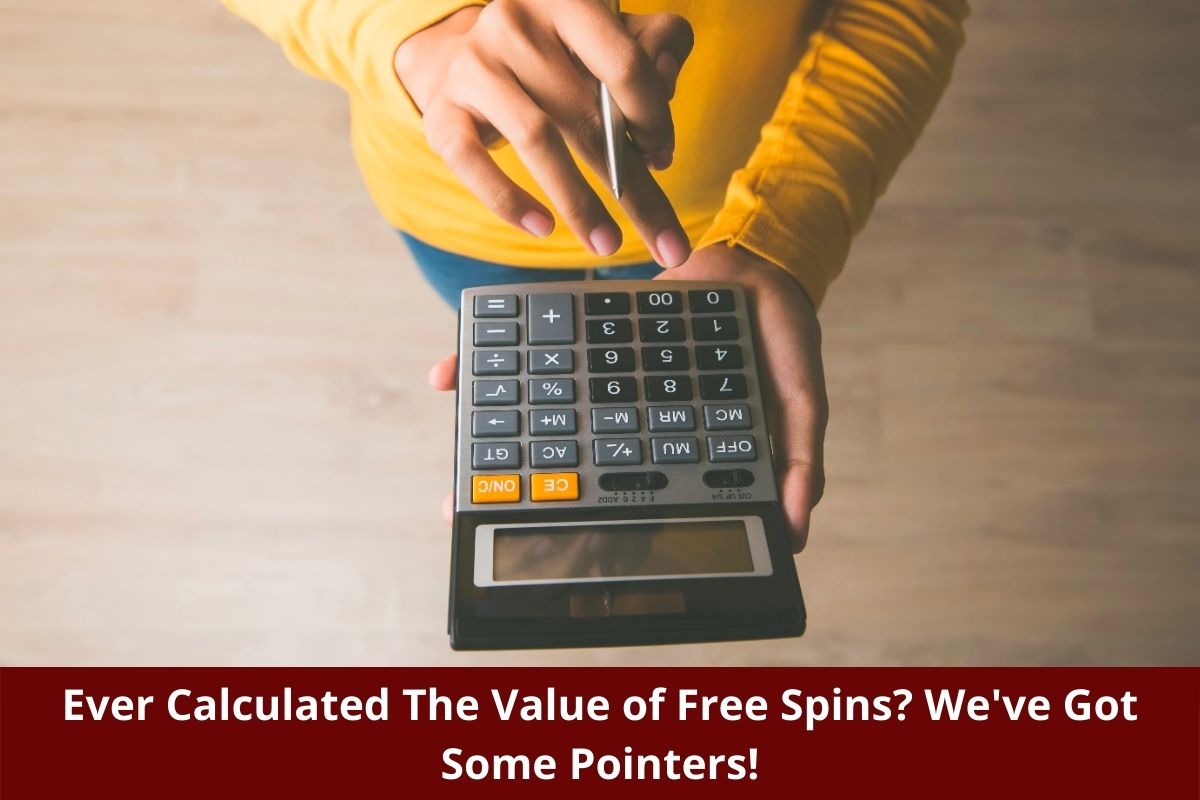 Ever Calculated The Value of Free Spins? We’ve Got Some Pointers!