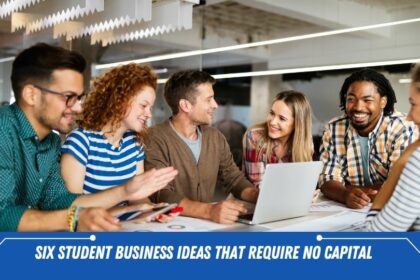 Six Student Business Ideas that Require no Capital