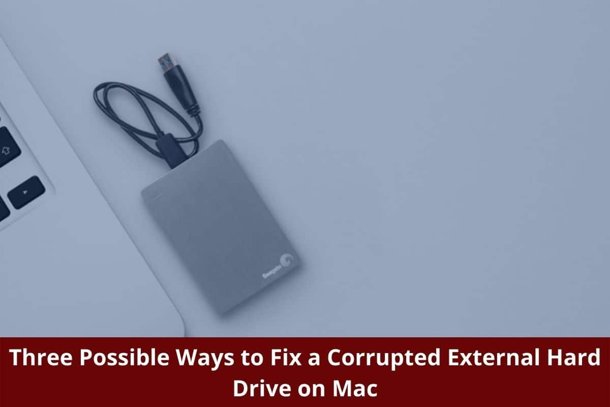 Three Possible Ways to Fix a Corrupted External Hard Drive on Mac