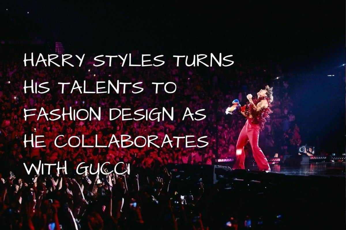 Harry Styles is collaborating with fashion house Gucci as a fashion designer, putting his skills to use.
