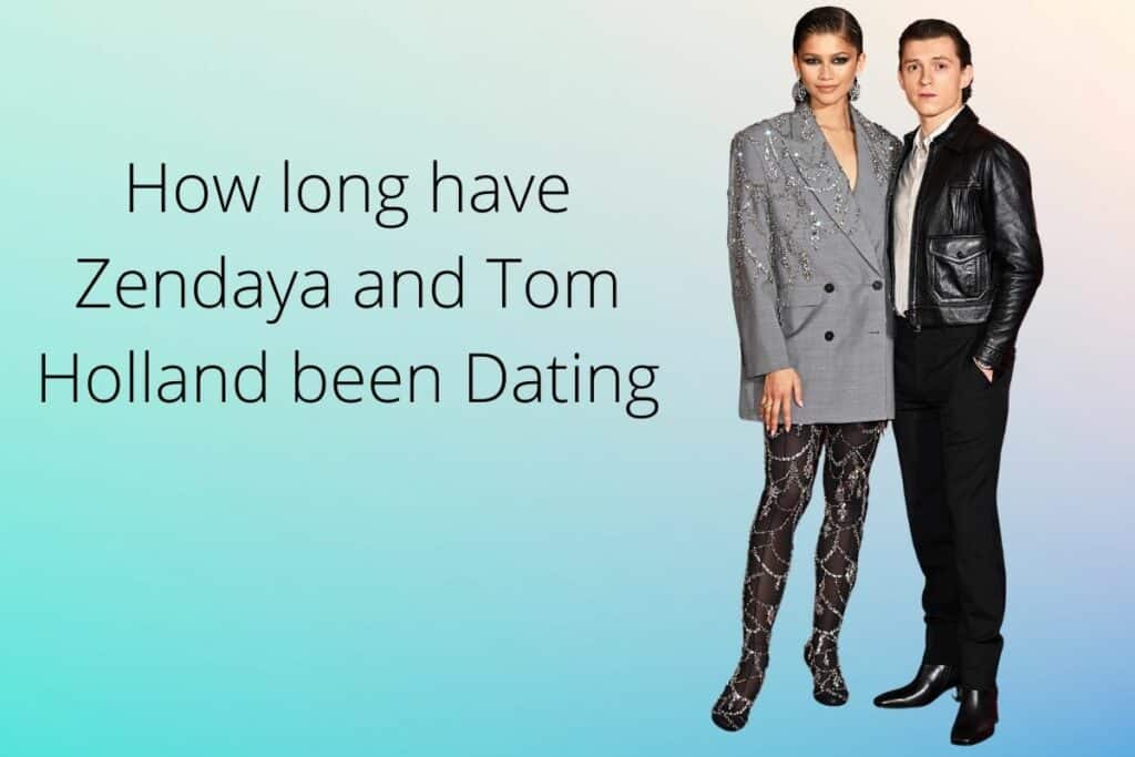 How long have Zendaya and Tom Holland been Dating