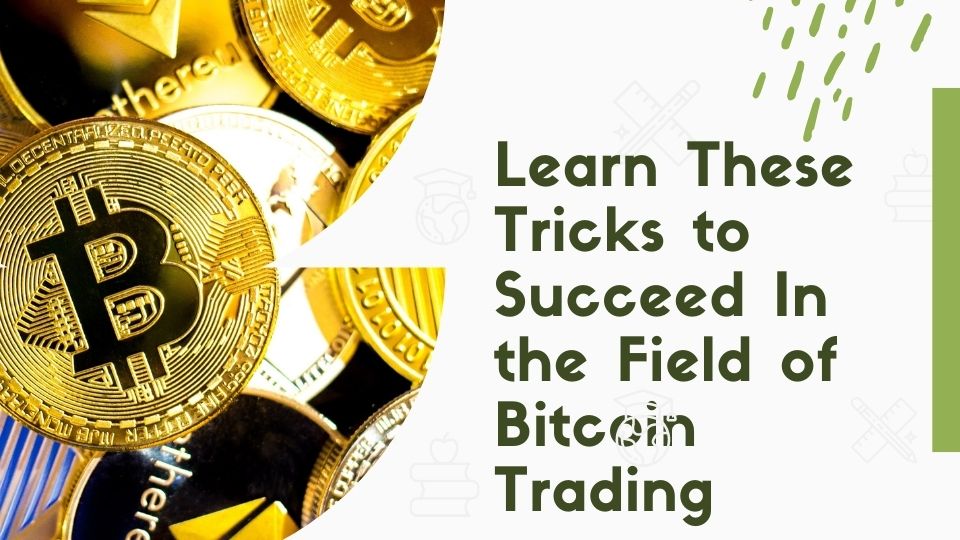 Learn These Tricks to Succeed In the Field of Bitcoin Trading