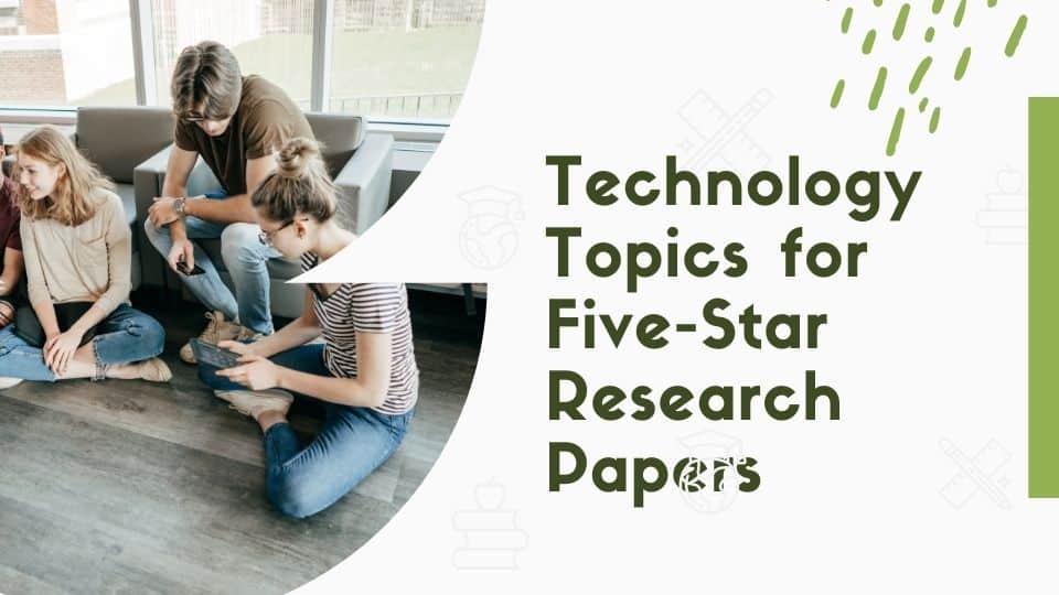 50 Technology Topics for Five-Star Research Papers