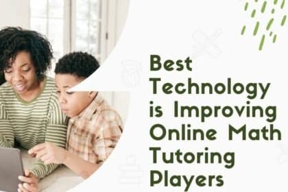 Technology is Improving Online Math Tutoring: How You Can Benefit