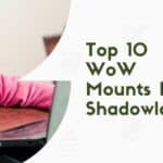 Top 10 WoW Mounts In Shadowlands