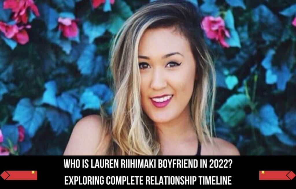 Who Is Lauren Riihimaki Boyfriend In 2022? Exploring Complete Relationship Timeline