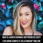 Who Is Lauren Riihimaki Boyfriend In 2022? Exploring Complete Relationship Timeline