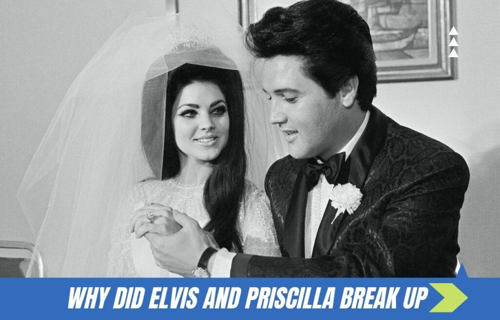 Elvis And Priscilla Break Up Why Did Elvis Presley And Priscilla