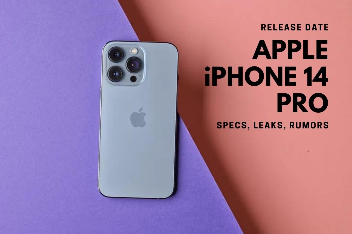 Apple iPhone 14 Pro Release Date Status Specs, Design, Leaks, Rumors