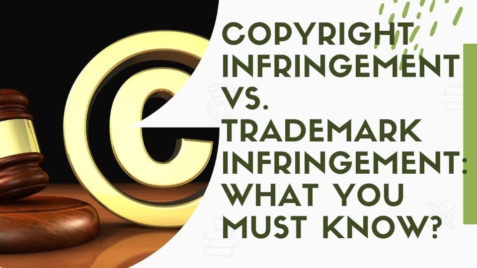 COPYRIGHT INFRINGEMENT VS. TRADEMARK INFRINGEMENT: WHAT YOU MUST KNOW?