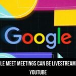 _Google Meet meetings can be livestreamed on YouTube update
