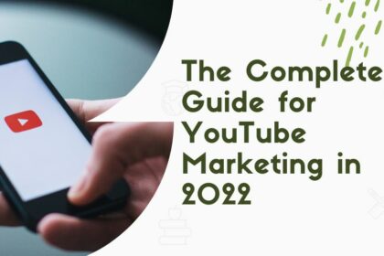 The Complete Guide for YouTube Marketing in 2022