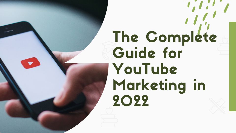 The Complete Guide for YouTube Marketing in 2022