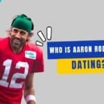 Who Is Aaron Rodgers Dating