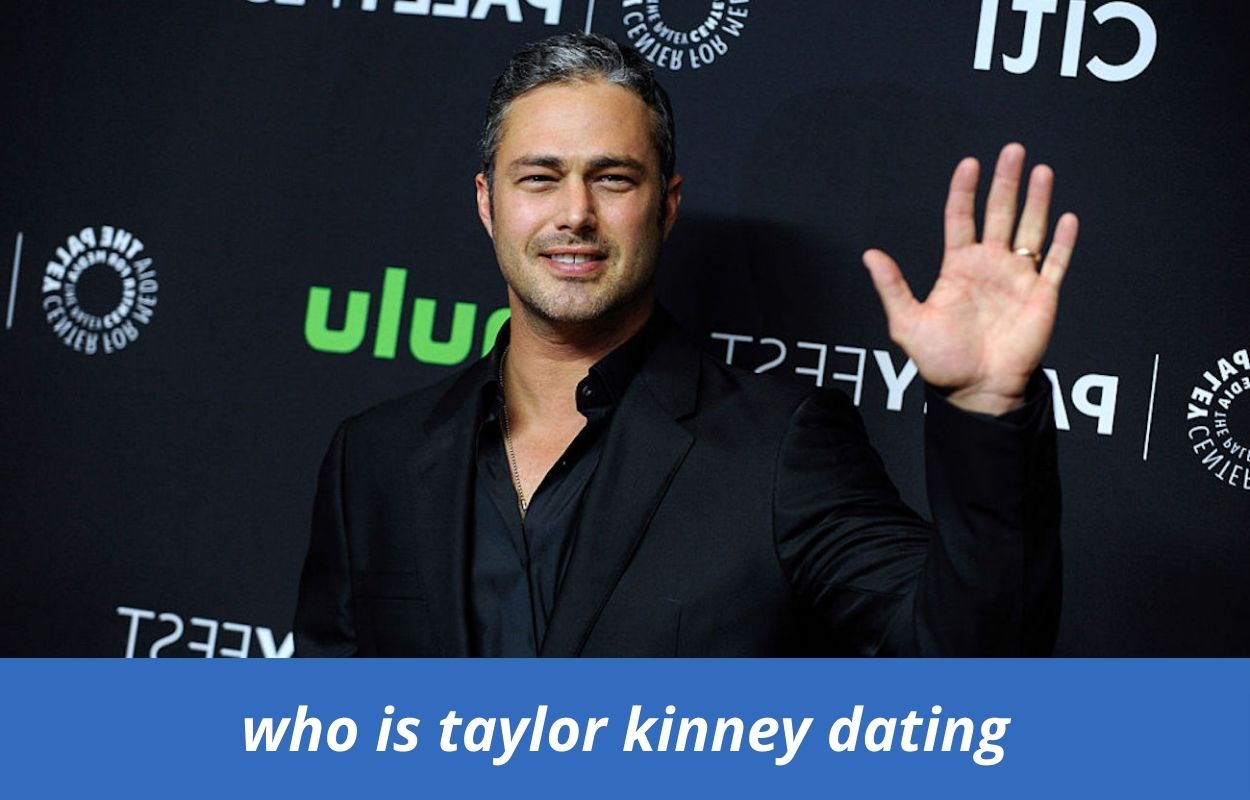 who is taylor kinney dating
