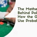 The Mathematics Behind Poker - How the Greats Use Probability