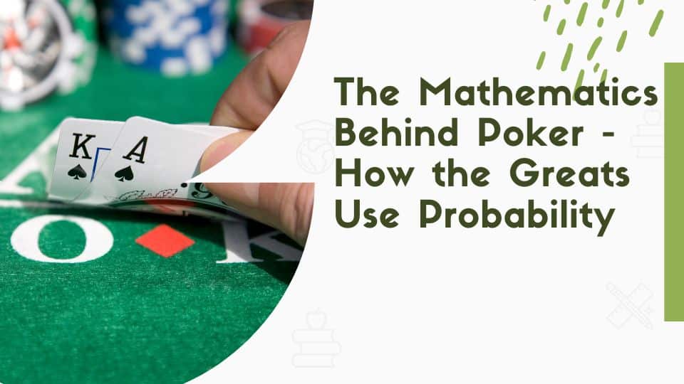 The Mathematics Behind Poker - How the Greats Use Probability