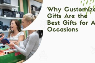 Why Customized Gifts Are the Best Gifts for All Occasions