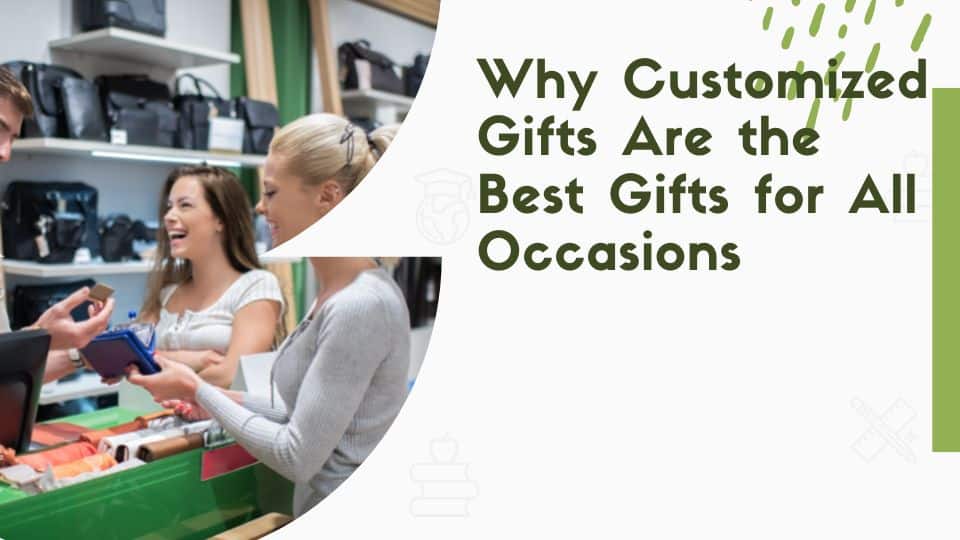 Why Customized Gifts Are the Best Gifts for All Occasions