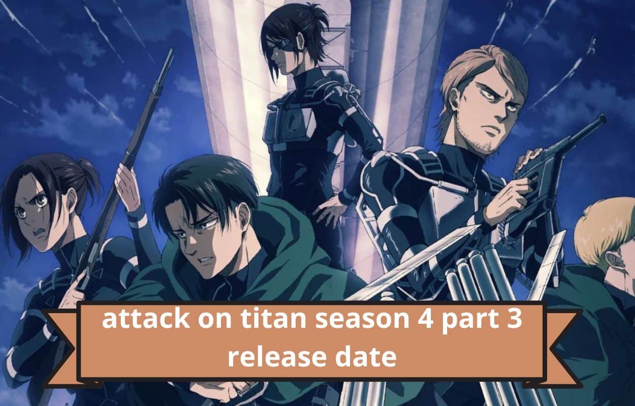 Attack On Titan Season 4 Part 3 Release Date In 23 Everything You Need To Know