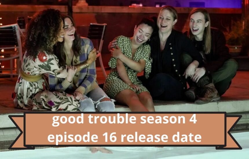 good trouble season 4 episode 16 release date