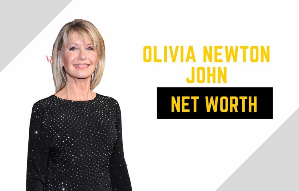 Olivia Newton John Net Worth (Updated 2022): How Much Money She Made Before She Passed Away From