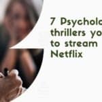 7 Psychological thrillers you need to stream on Netflix