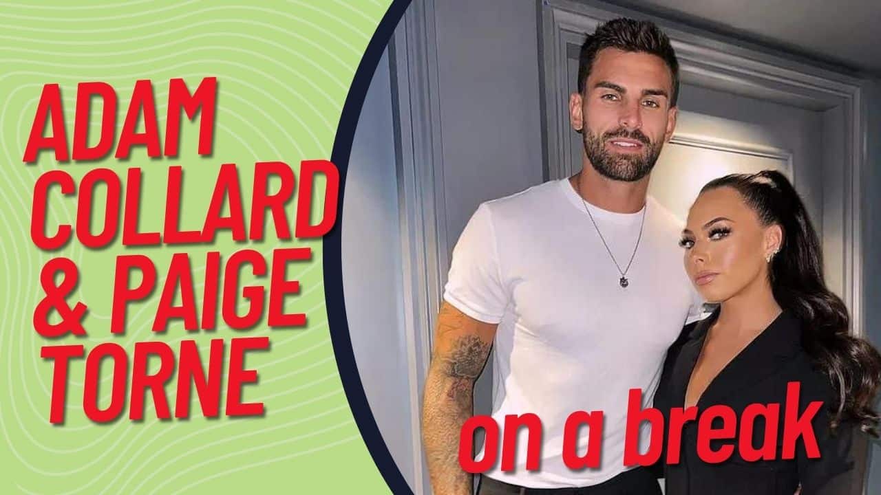 Love Island’s Adam Collard and Paige Thorne are said to be ‘on a break’
