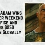 Black Adam Wins Another Weekend Box Office and Crosses $250 Million Globally