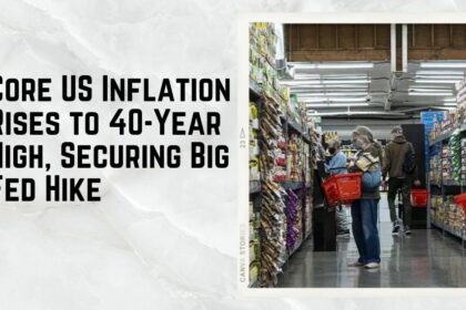 Core U.S. Inflation Hits 40-Year High, Securing Large Fed Rate Increase