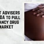 Expert advisers urge FDA to pull pregnancy drug from market