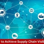 How to Achieve Supply Chain Visibility