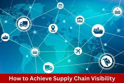 How to Achieve Supply Chain Visibility